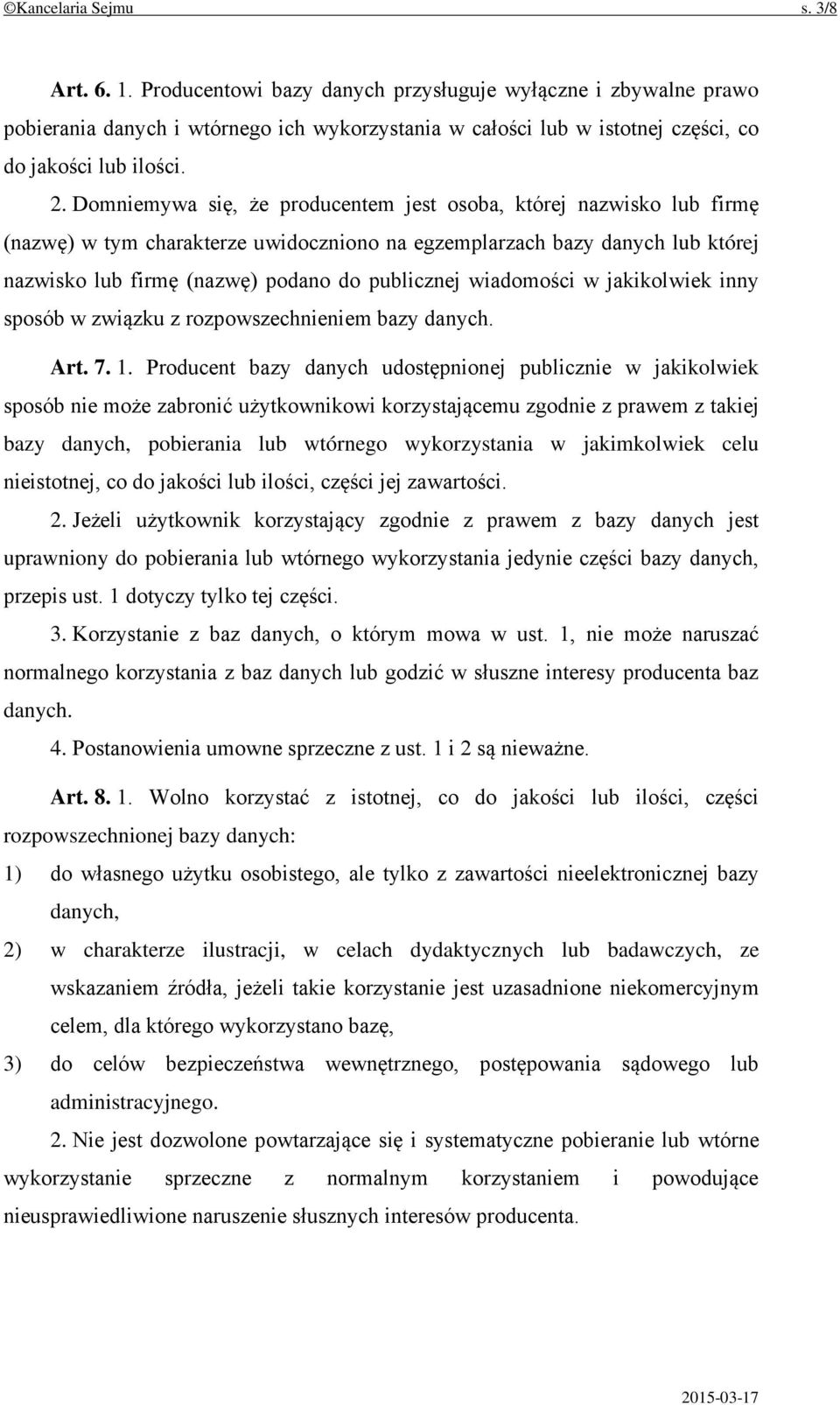 Domniemywa się, że producentem jest osoba, której nazwisko lub firmę (nazwę) w tym charakterze uwidoczniono na egzemplarzach bazy danych lub której nazwisko lub firmę (nazwę) podano do publicznej