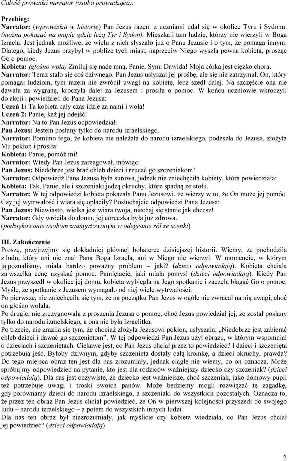 Dlatego, kiedy Jezus przybył w pobliże tych miast, naprzeciw Niego wyszła pewna kobieta, prosząc Go o pomoc. Kobieta: (głośno woła) Zmiłuj się nade mną, Panie, Synu Dawida!