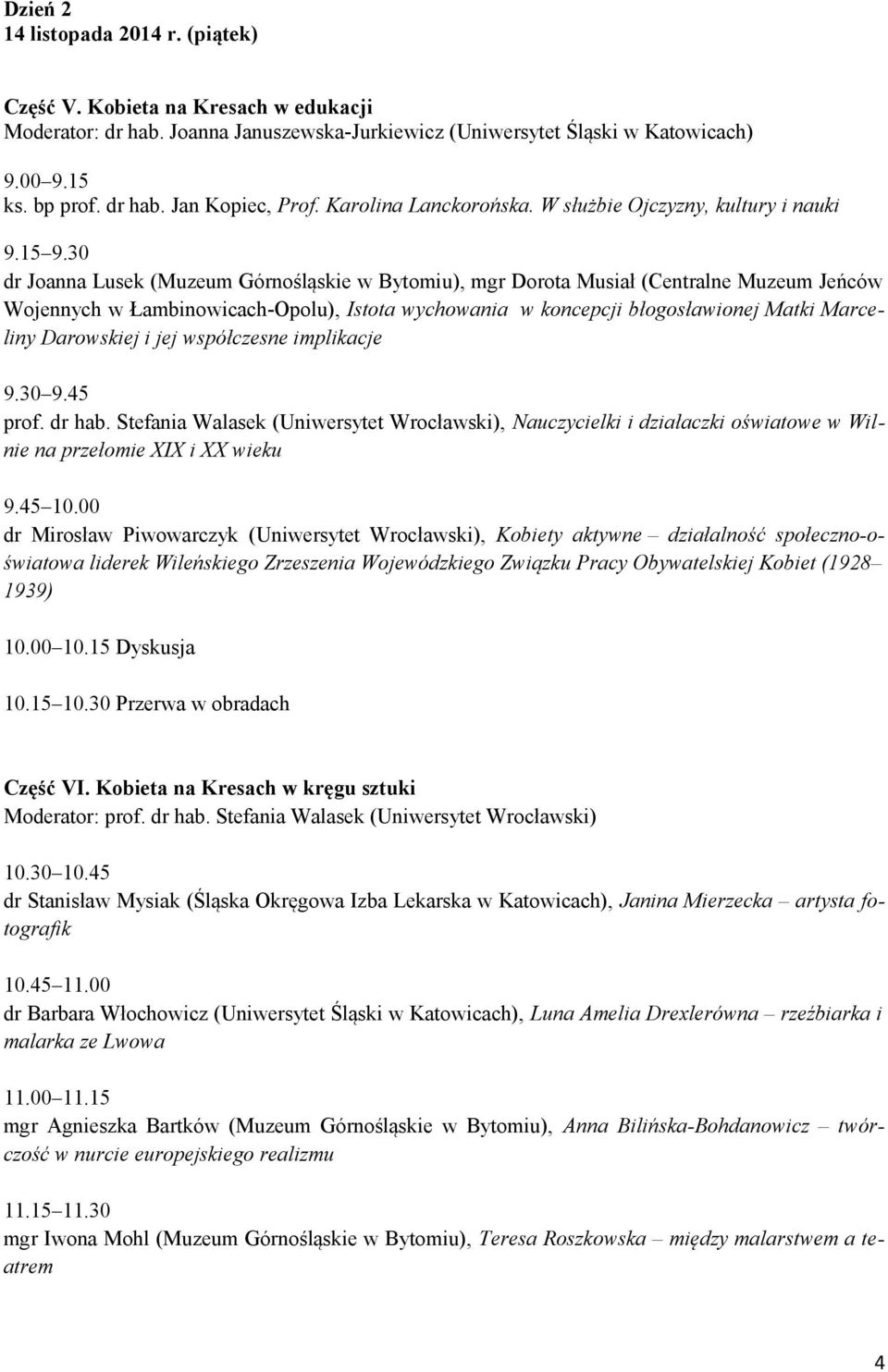 30 dr Joanna Lusek (Muzeum Górnośląskie w Bytomiu), mgr Dorota Musiał (Centralne Muzeum Jeńców Wojennych w Łambinowicach-Opolu), Istota wychowania w koncepcji błogosławionej Matki Marceliny