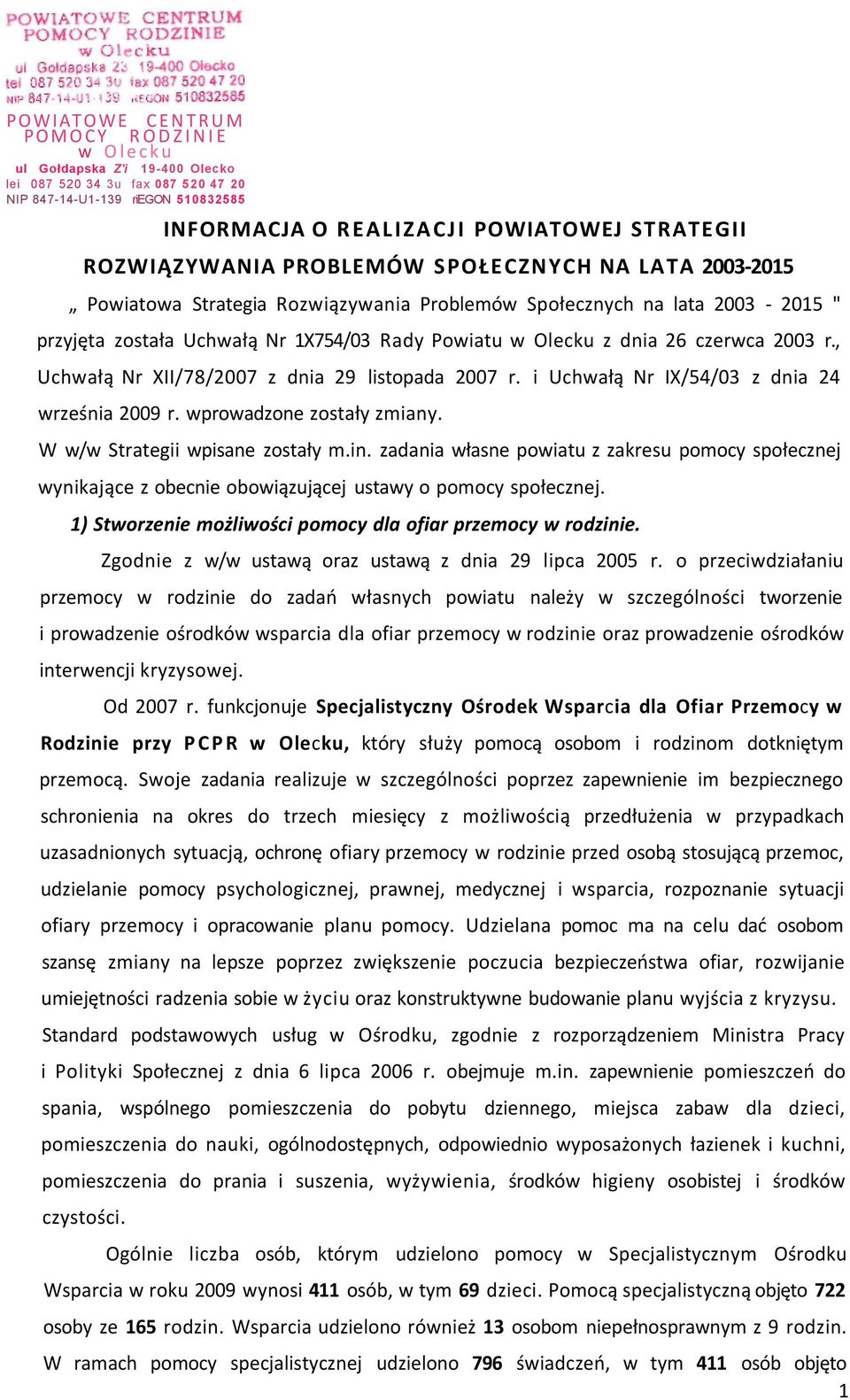 czerwca 2003 r., Uchwałą Nr XII/78/2007 z dnia 29 listopada 2007 r. i Uchwałą Nr IX/54/03 z dnia 24 września 2009 r. wprowadzone zostały zmiany. W w/w Strategii wpisane zostały m.in.