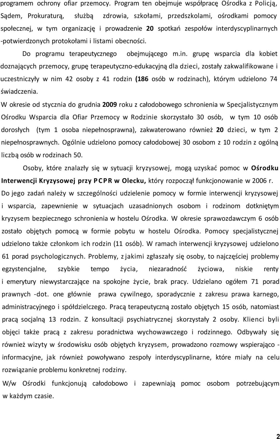 interdyscyplinarnych -potwierdzonych protokołami i listami obecności. Do programu terapeutycznego obejmującego m.in. grupę wsparcia dla kobiet doznających przemocy, grupę terapeutyczno-edukacyjną dla