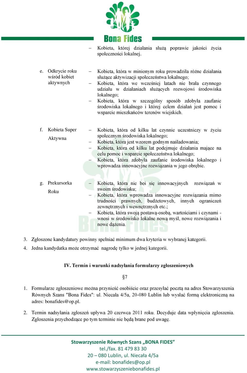 udziału w działaniach służących rozwojowi środowiska lokalnego; Kobieta, która w szczególny sposób zdobyła zaufanie środowiska lokalnego i której celem działań jest pomoc i wsparcie mieszkańców