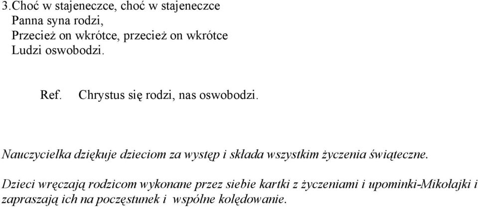 Nauczycielka dziękuje dzieciom za występ i składa wszystkim życzenia świąteczne.