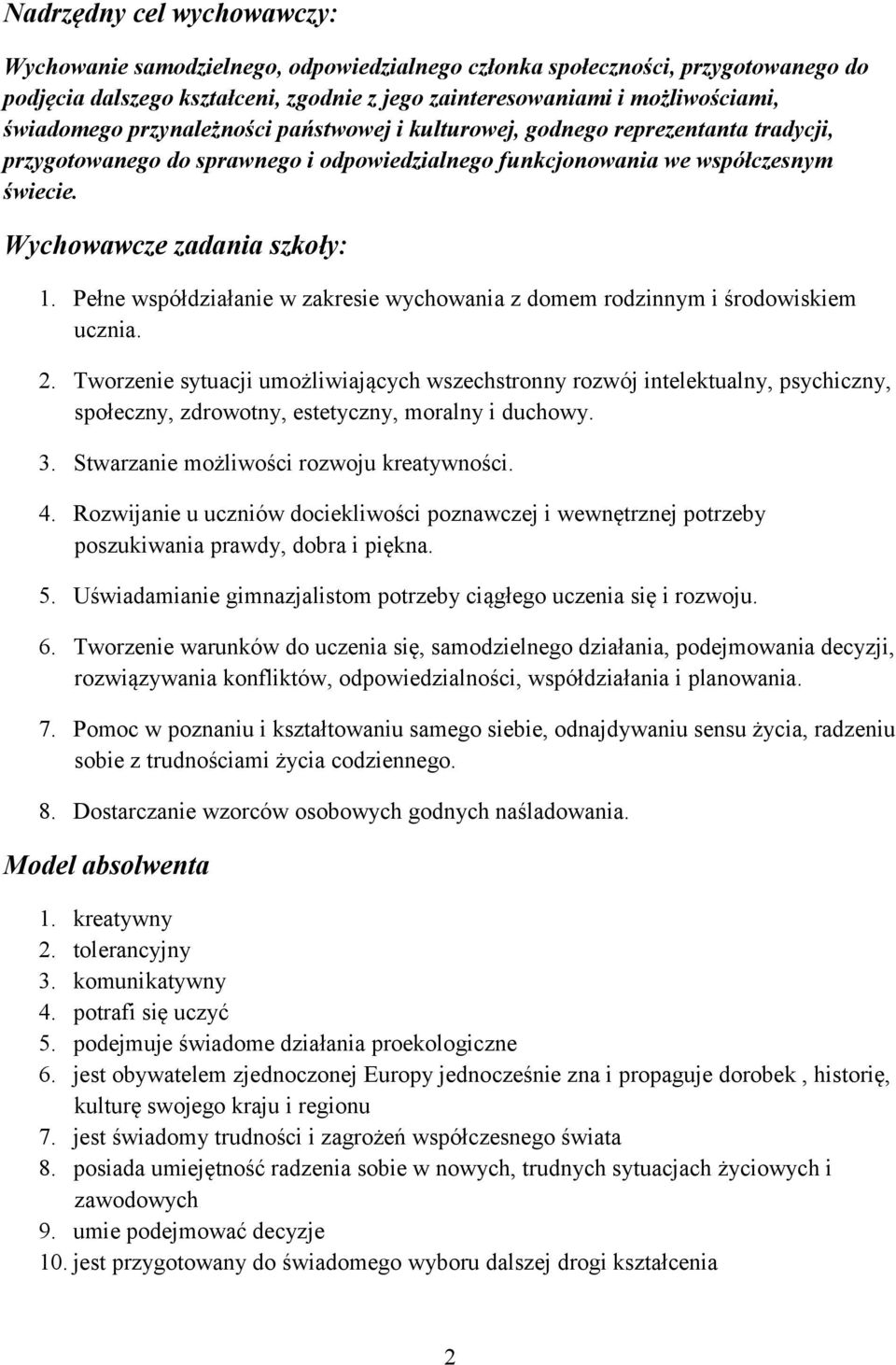 Pełne współdziałanie w zakresie wychowania z domem rodzinnym i środowiskiem ucznia. 2.