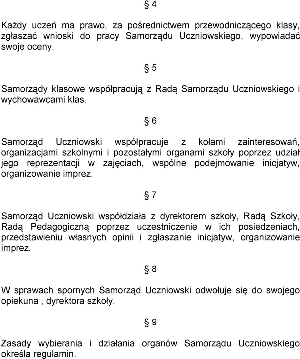 6 Samorząd Uczniowski współpracuje z kołami zainteresowań, organizacjami szkolnymi i pozostałymi organami szkoły poprzez udział jego reprezentacji w zajęciach, wspólne podejmowanie inicjatyw,