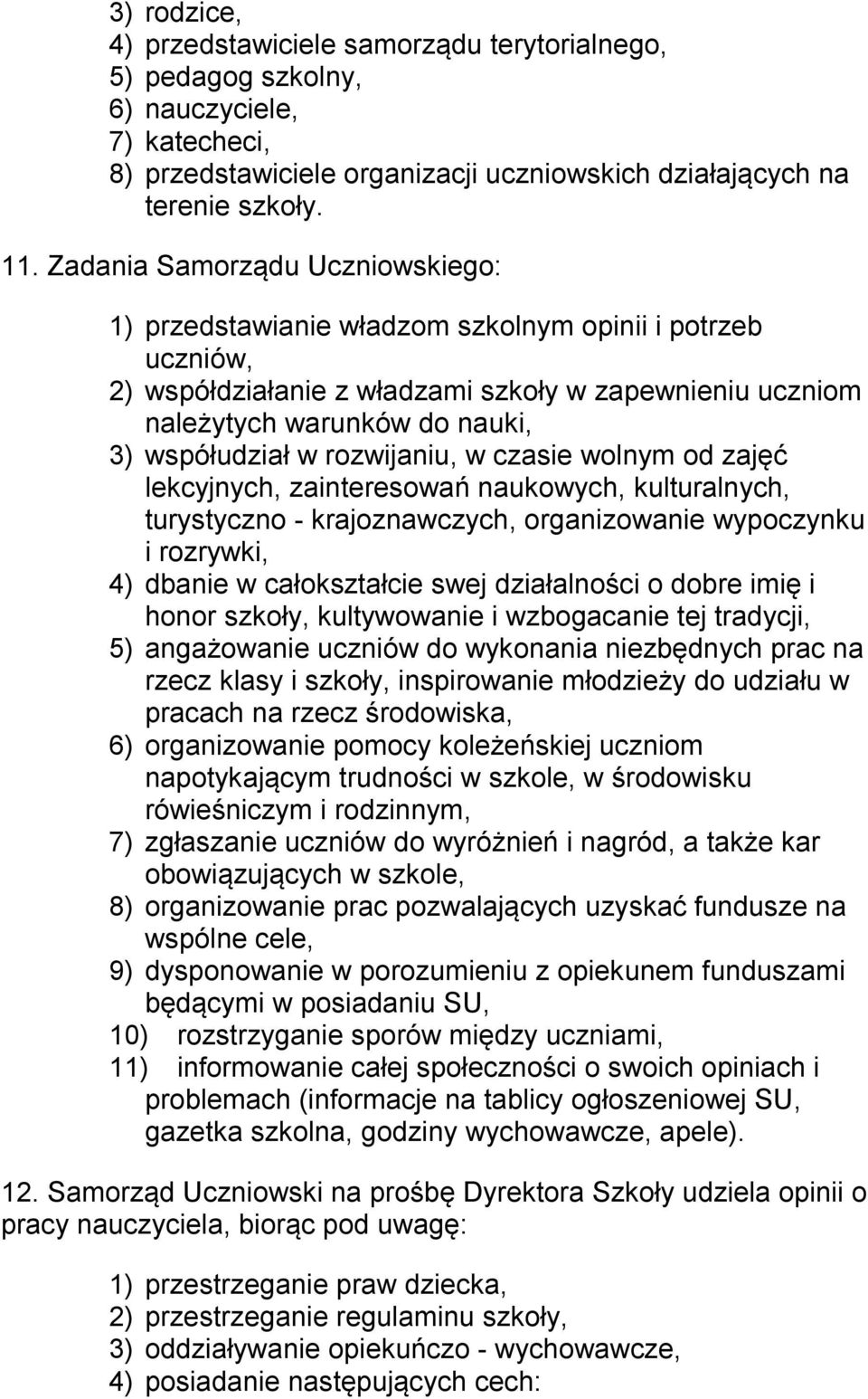 rozwijaniu, w czasie wolnym od zajęć lekcyjnych, zainteresowań naukowych, kulturalnych, turystyczno - krajoznawczych, organizowanie wypoczynku i rozrywki, 4) dbanie w całokształcie swej działalności