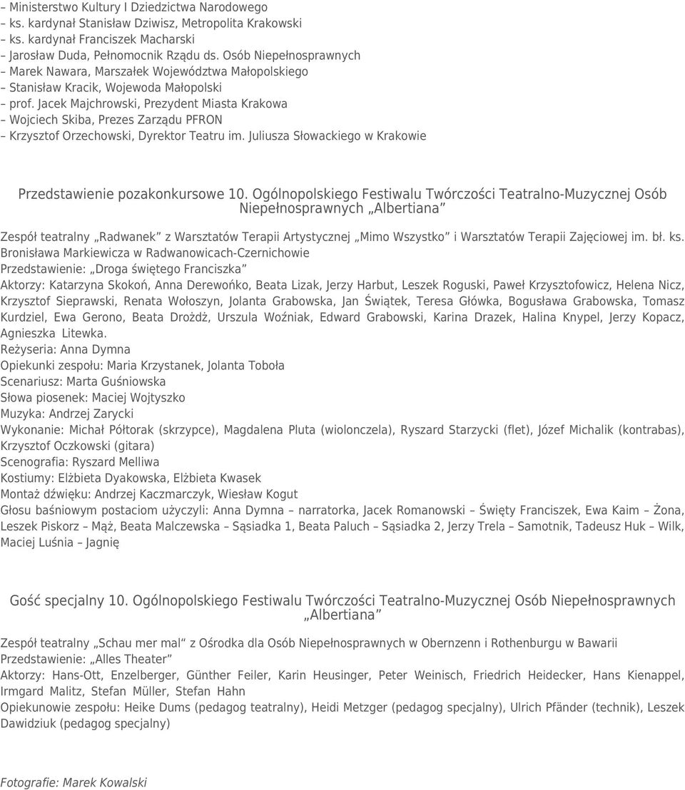 Jacek Majchrowski, Prezydent Miasta Krakowa Wojciech Skiba, Prezes Zarządu PFRON Krzysztof Orzechowski, Dyrektor Teatru im. Juliusza Słowackiego w Krakowie Przedstawienie pozakonkursowe 10.
