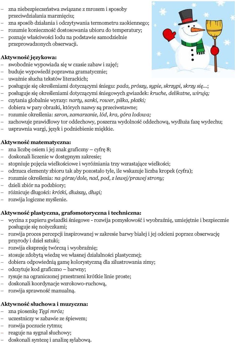 Aktywność językowa: swobodnie wypowiada się w czasie zabaw i zajęć; buduje wypowiedź poprawna gramatycznie; uważnie słucha tekstów literackich; posługuje się określeniami dotyczącymi śniegu: pada,