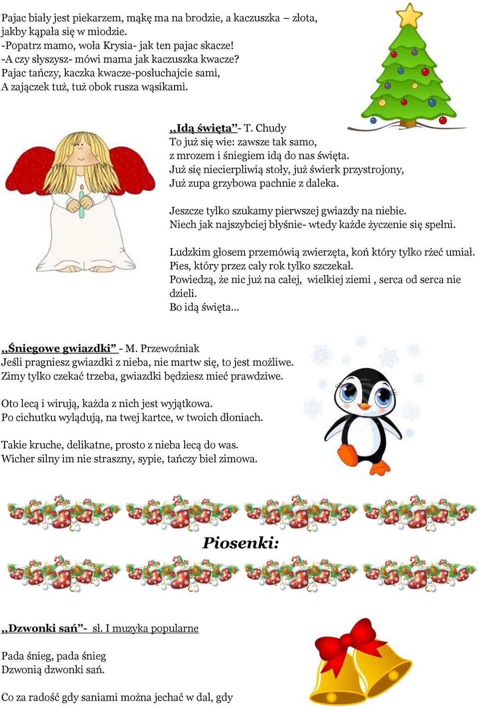 Już się niecierpliwią stoły, już świerk przystrojony, Już zupa grzybowa pachnie z daleka. Jeszcze tylko szukamy pierwszej gwiazdy na niebie.
