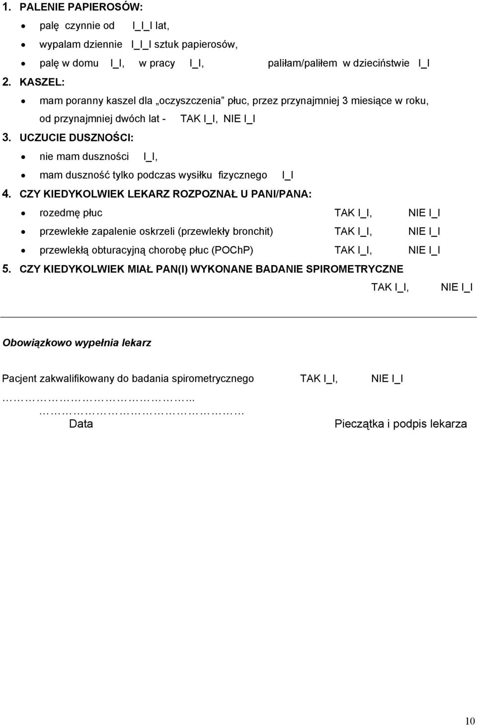 UCZUCIE DUSZNOŚCI: nie mam duszności I_I, mam duszność tylko podczas wysiłku fizycznego I_I 4.