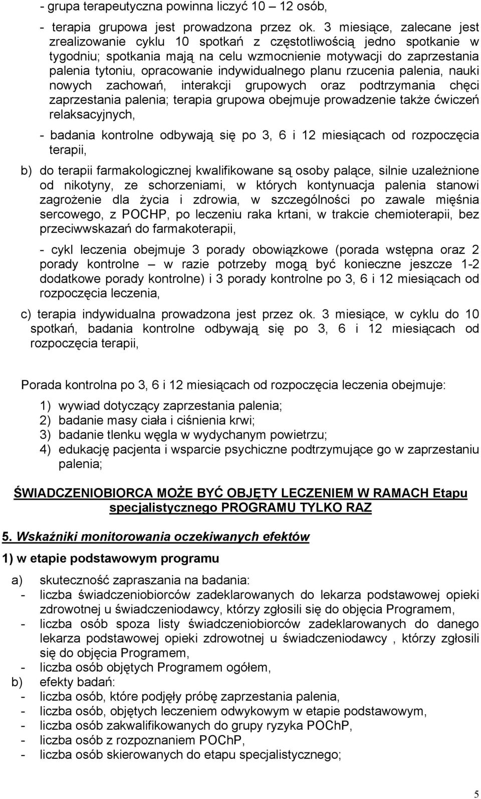 indywidualnego planu rzucenia palenia, nauki nowych zachowań, interakcji grupowych oraz podtrzymania chęci zaprzestania palenia; terapia grupowa obejmuje prowadzenie także ćwiczeń relaksacyjnych, -