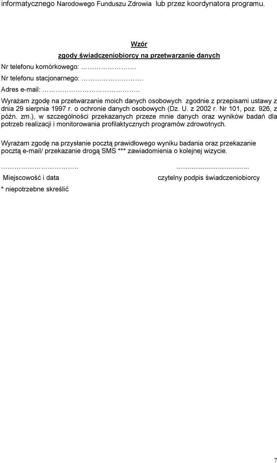 926, z późn. zm.), w szczególności przekazanych przeze mnie danych oraz wyników badań dla potrzeb realizacji i monitorowania profilaktycznych programów zdrowotnych.