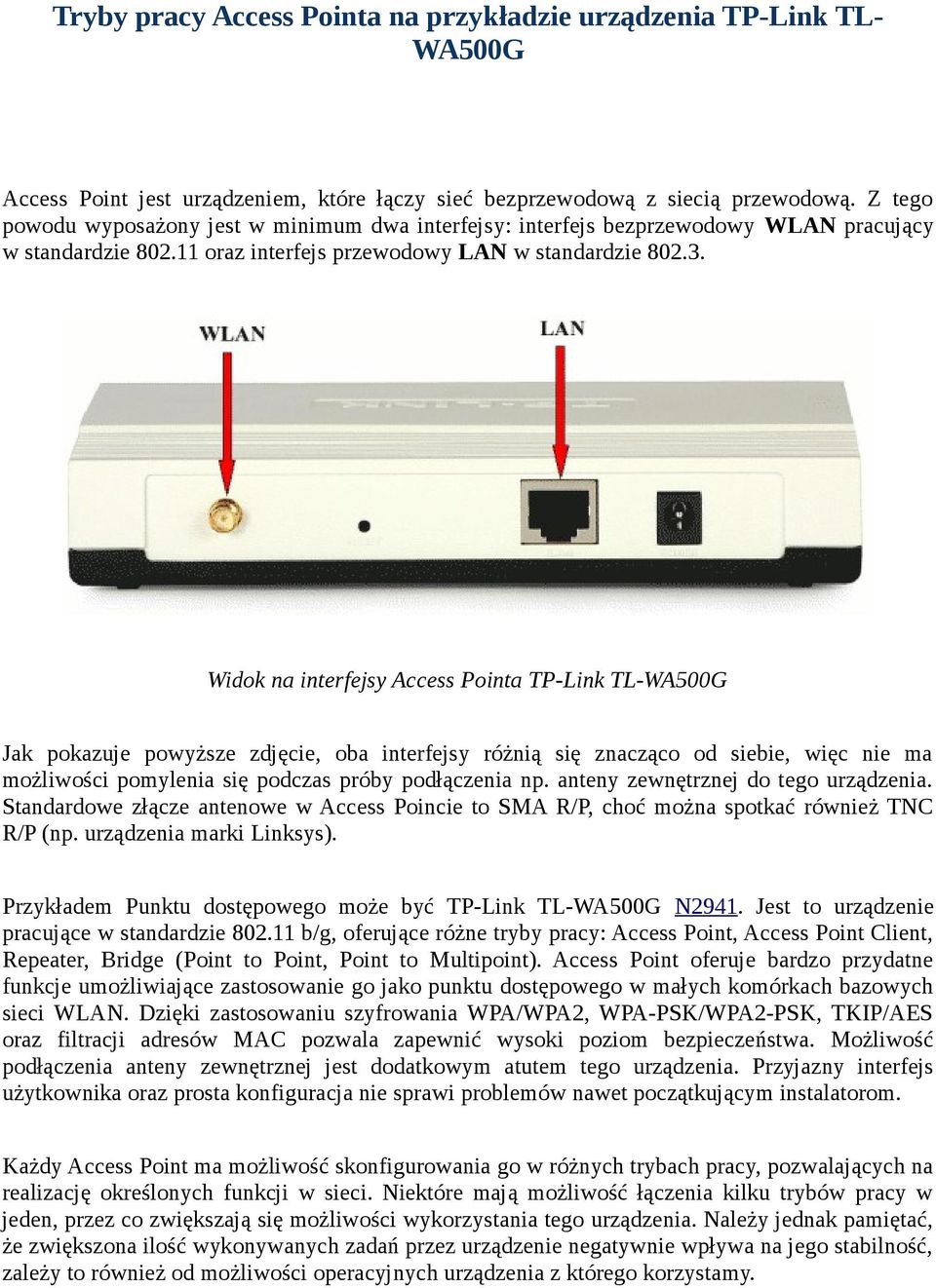 Widok na interfejsy Access Pointa TP-Link TL-WA500G Jak pokazuje powyższe zdjęcie, oba interfejsy różnią się znacząco od siebie, więc nie ma możliwości pomylenia się podczas próby podłączenia np.