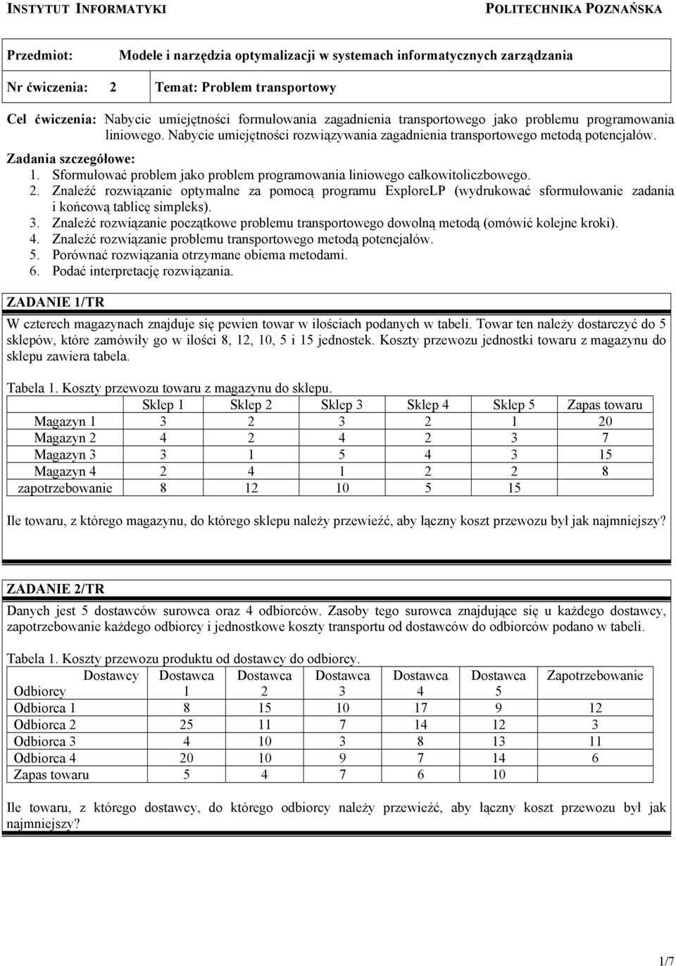 Sformułować problem jako problem programowania liniowego całkowitoliczbowego. 2.