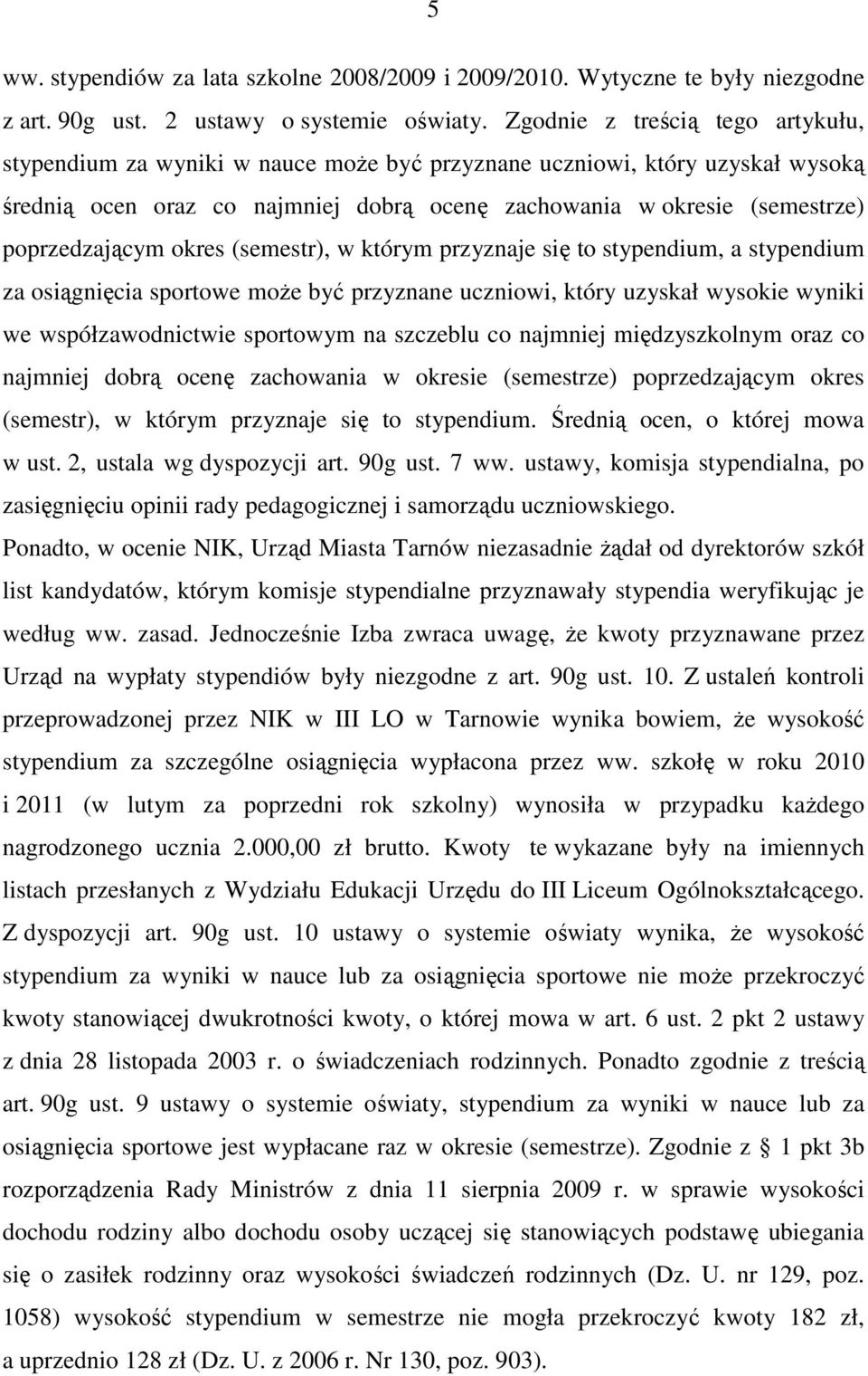 poprzedzającym okres (semestr), w którym przyznaje się to stypendium, a stypendium za osiągnięcia sportowe moŝe być przyznane uczniowi, który uzyskał wysokie wyniki we współzawodnictwie sportowym na