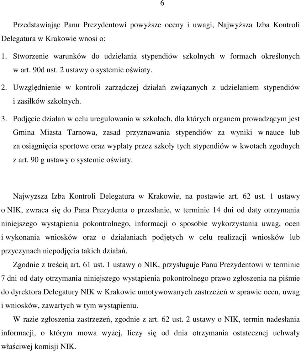 Podjęcie działań w celu uregulowania w szkołach, dla których organem prowadzącym jest Gmina Miasta Tarnowa, zasad przyznawania stypendiów za wyniki w nauce lub za osiągnięcia sportowe oraz wypłaty