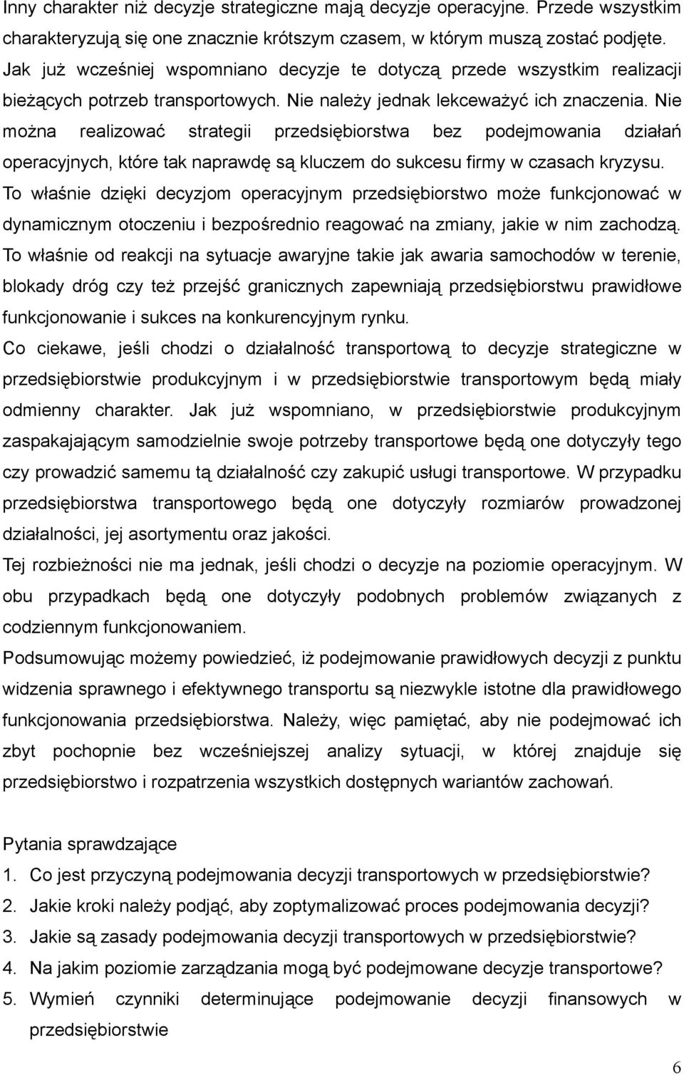 Nie można realizować strategii przedsiębiorstwa bez podejmowania działań operacyjnych, które tak naprawdę są kluczem do sukcesu firmy w czasach kryzysu.