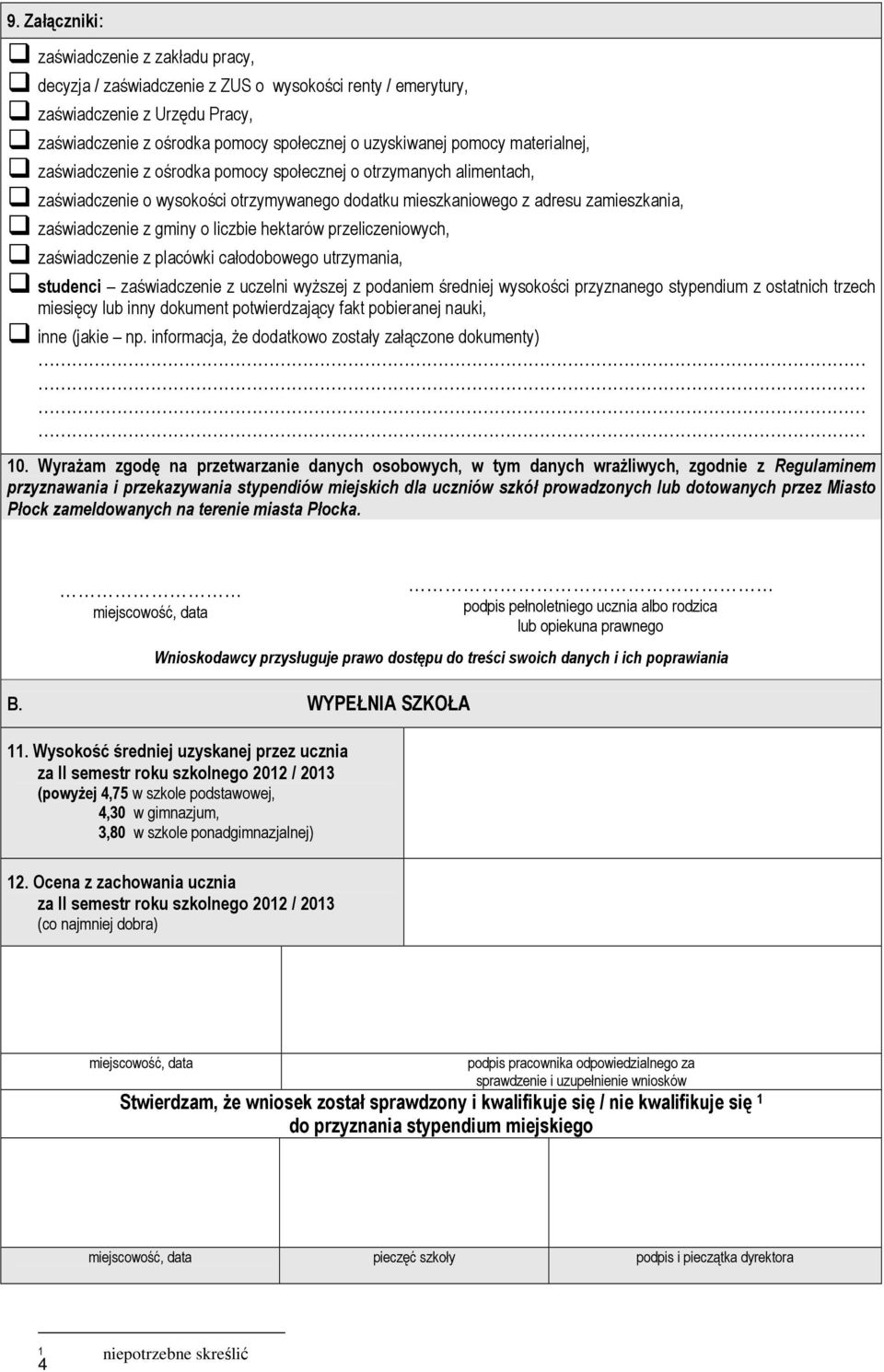 hektarów przeliczeniowych, zaświadczenie z placówki całodobowego utrzymania, studenci zaświadczenie z uczelni wyższej z podaniem średniej wysokości przyznanego stypendium z ostatnich trzech miesięcy