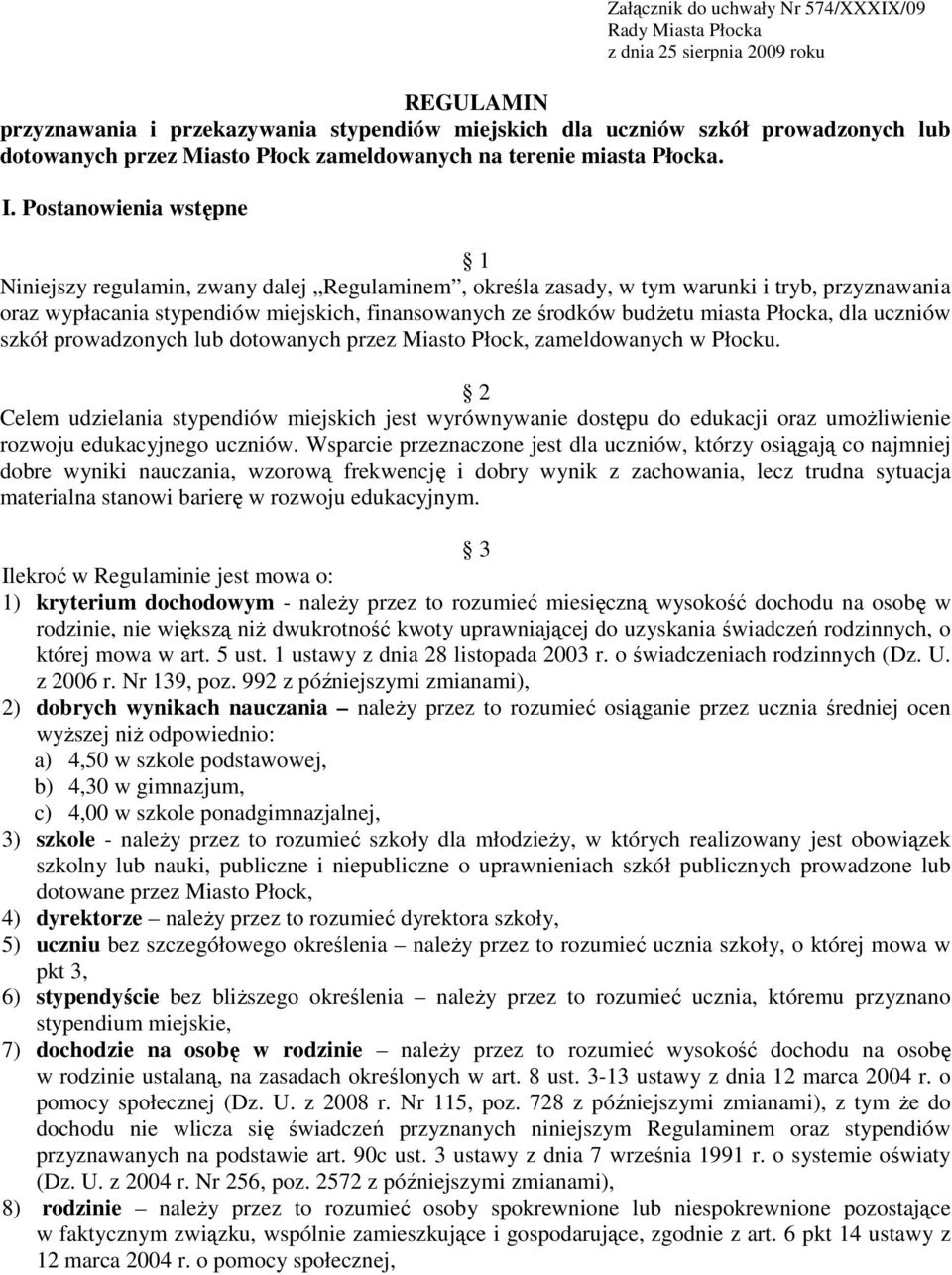 Postanoena stępne 1 Nnejszy regulamn, zany dalej Regulamnem, określa zasady, tym arunk tryb, przyznaana oraz ypłacana stypendó mejskch, fnansoanych ze środkó budŝetu masta Płocka, dla ucznó szkół