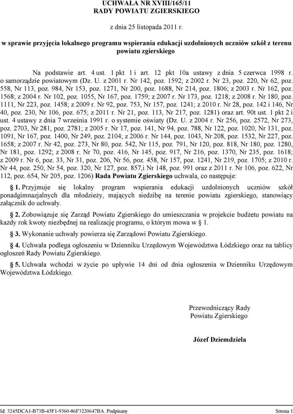 o samorządzie powiatowym (Dz. U. z 2001 r. Nr 142, poz. 1592; z 2002 r. Nr 23, poz. 220, Nr 62, poz. 558, Nr 113, poz. 984, Nr 153, poz. 1271, Nr 200, poz. 1688, Nr 214, poz. 1806; z 2003 r.