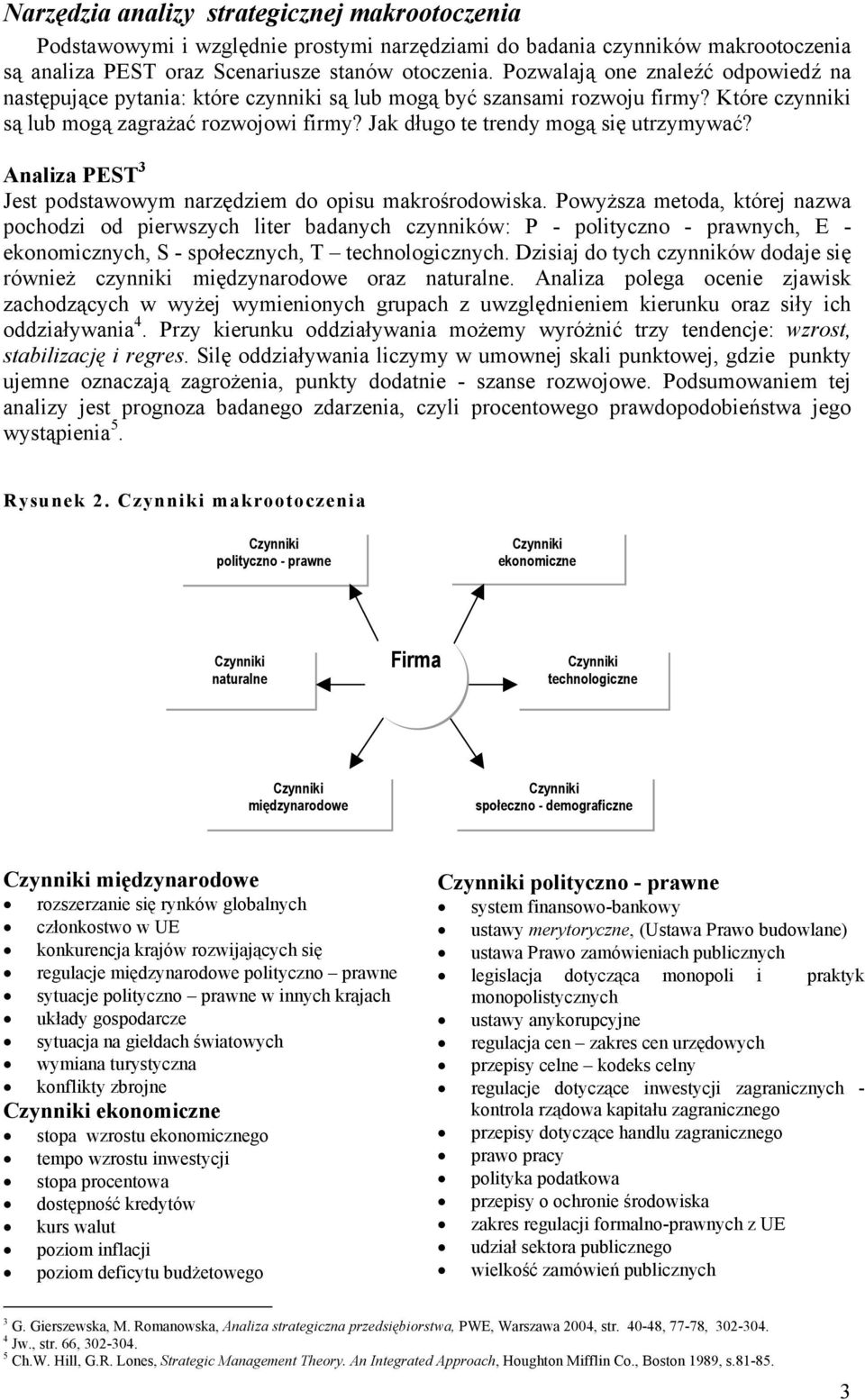 Jak długo te trendy mogą się utrzymywać? Analiza PEST 3 Jest podstawowym narzędziem do opisu makrośrodowiska.