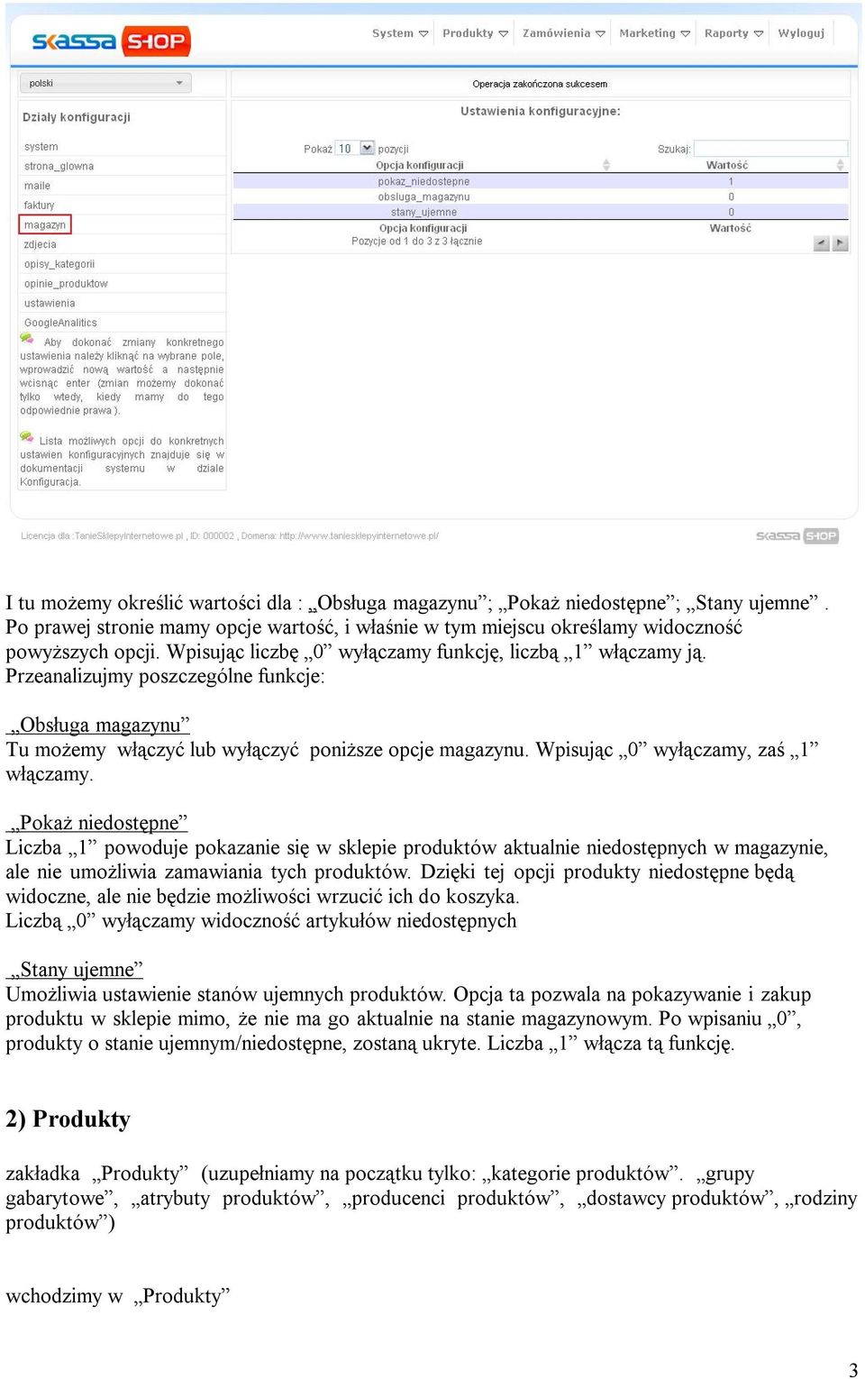 Wpisując 0 wyłączamy, zaś 1 włączamy. Pokaż niedostępne Liczba 1 powoduje pokazanie się w sklepie produktów aktualnie niedostępnych w magazynie, ale nie umożliwia zamawiania tych produktów.