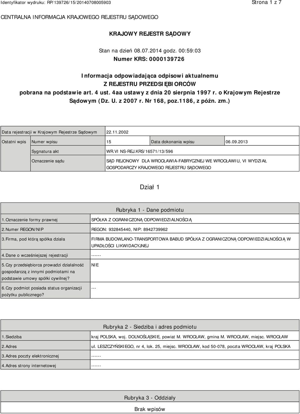 o Krajowym Rejestrze Sądowym (Dz. U. z 2007 r. Nr 168, poz.1186, z późn. zm.) Data rejestracji w Krajowym Rejestrze Sądowym 22.11.2002 Ostatni wpis Numer wpisu 15 Data dokonania wpisu 06.09.