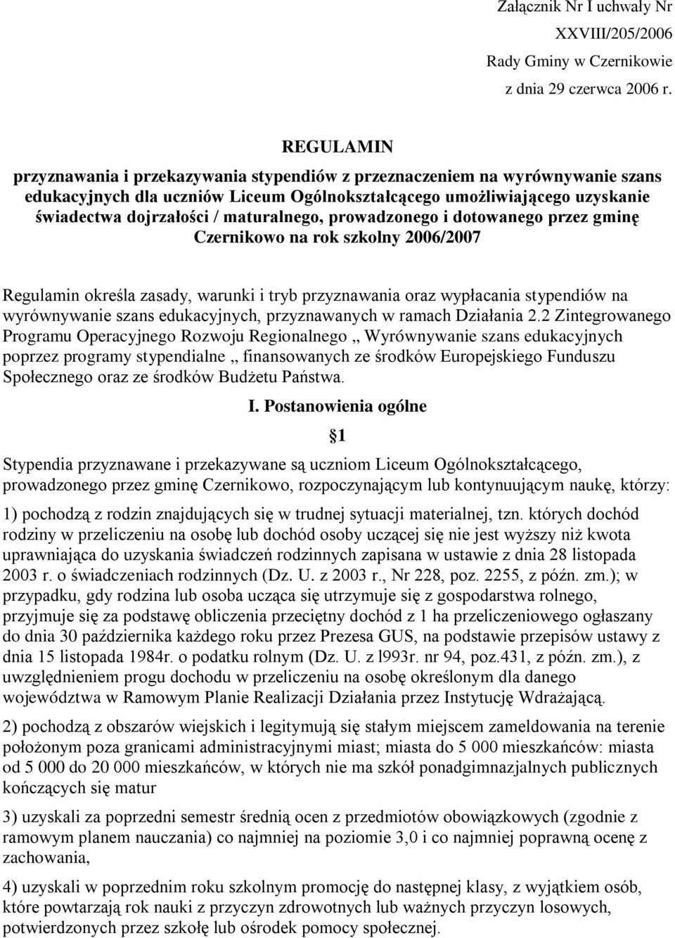 maturalnego, prowadzonego i dotowanego przez gminę Czernikowo na rok szkolny 2006/2007 Regulamin określa zasady, warunki i tryb przyznawania oraz wypłacania stypendiów na wyrównywanie szans