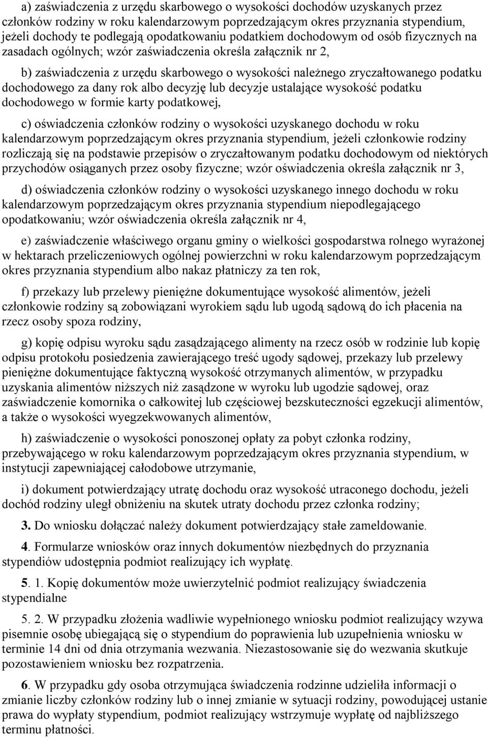 za dany rok albo decyzję lub decyzje ustalające wysokość podatku dochodowego w formie karty podatkowej, c) oświadczenia członków rodziny o wysokości uzyskanego dochodu w roku kalendarzowym