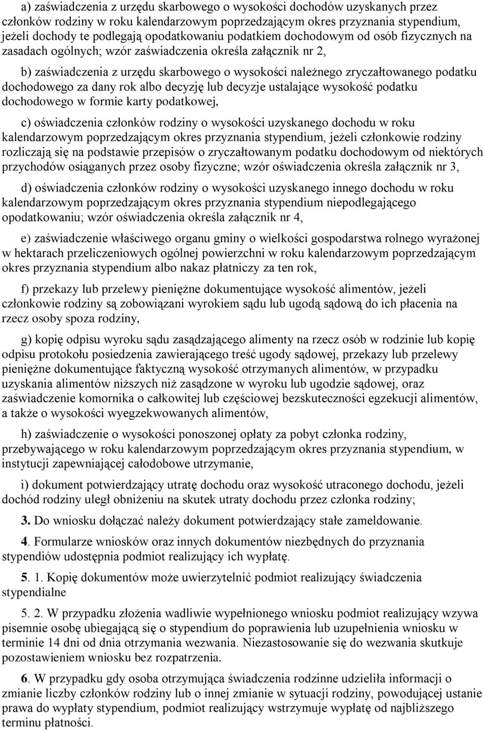 za dany rok albo decyzję lub decyzje ustalające wysokość podatku dochodowego w formie karty podatkowej, c) oświadczenia członków rodziny o wysokości uzyskanego dochodu w roku kalendarzowym