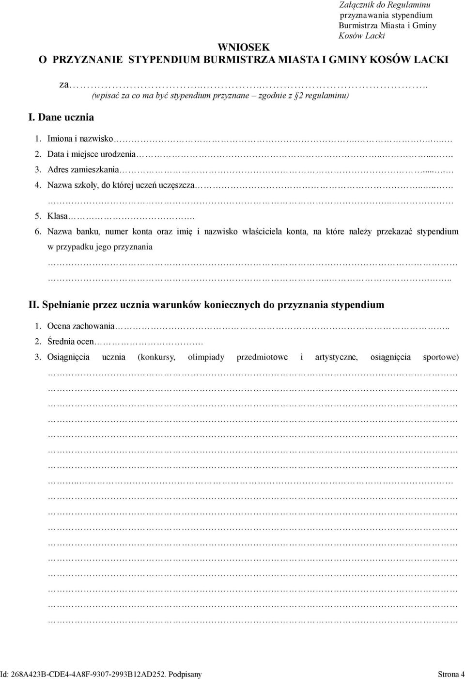 Nazwa szkoły, do której uczeń uczęszcza...... 5. Klasa. 6. Nazwa banku, numer konta oraz imię i nazwisko właściciela konta, na które należy przekazać stypendium w przypadku jego przyznania..... II.