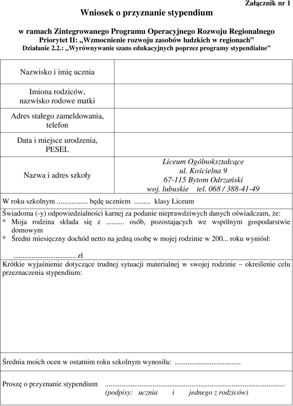 Nazwa i adres szkoły W roku szkolnym... będę uczniem... klasy Liceum Liceum Ogólnokształcące ul. Kościelna 9 67-115 Bytom Odrzański woj. lubuskie tel.