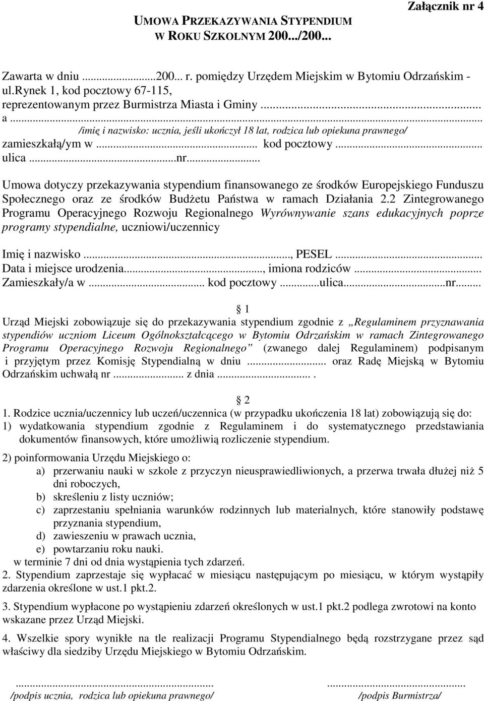 ..nr... Umowa dotyczy przekazywania stypendium finansowanego ze środków Europejskiego Funduszu Społecznego oraz ze środków Budżetu Państwa w ramach Działania 2.