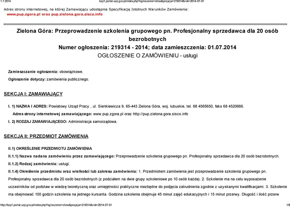 2014 OGŁOSZENIE O ZAMÓWIENIU - usługi Zamieszczanie ogłoszenia: obowiązkowe. Ogłoszenie dotyczy: zamówienia publicznego. SEKCJA I: ZAMAWIAJĄCY I. 1) NAZWA I ADRES: Powiatowy Urząd Pracy, ul.