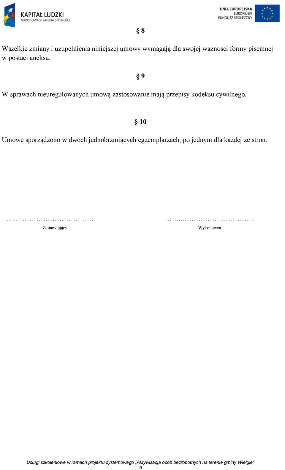 W sprawach nieuregulowanych umową zastosowanie mają przepisy kodeksu cywilnego.