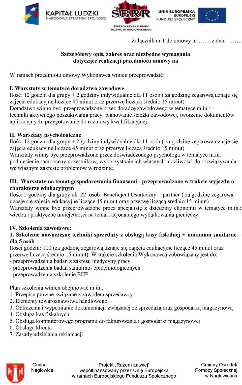 średnio 15 minut) Doradztwo winno być przeprowadzone przez doradcę zawodowego w tematyce m.in.: techniki aktywnego poszukiwania pracy, planowanie ścieżki zawodowej, tworzenie dokumentów aplikacyjnych, przygotowanie do rozmowy kwalifikacyjnej.