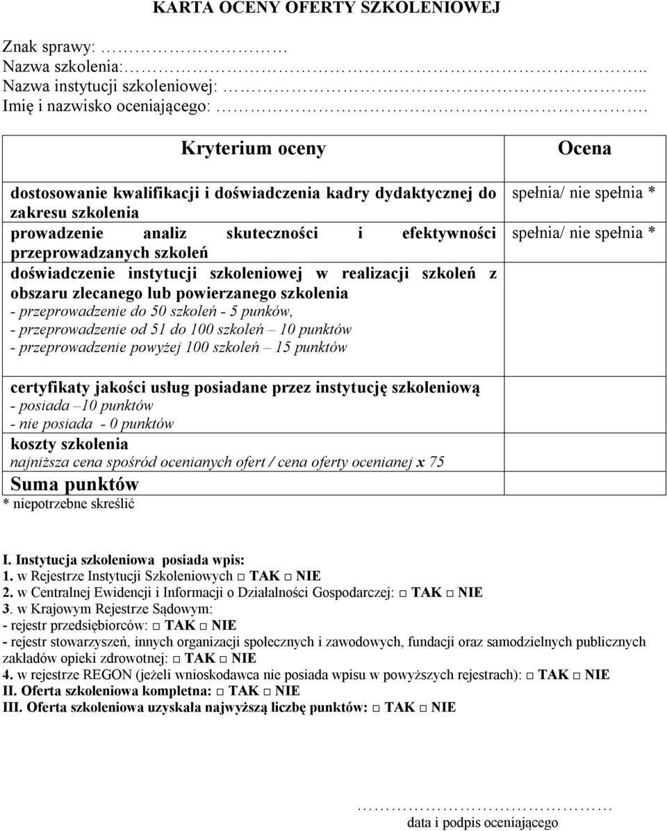 szkoleniowej w realizacji szkoleń z obszaru zlecanego lub powierzanego szkolenia - przeprowadzenie do 50 szkoleń - 5 punków, - przeprowadzenie od 51 do 100 szkoleń 10 punktów - przeprowadzenie
