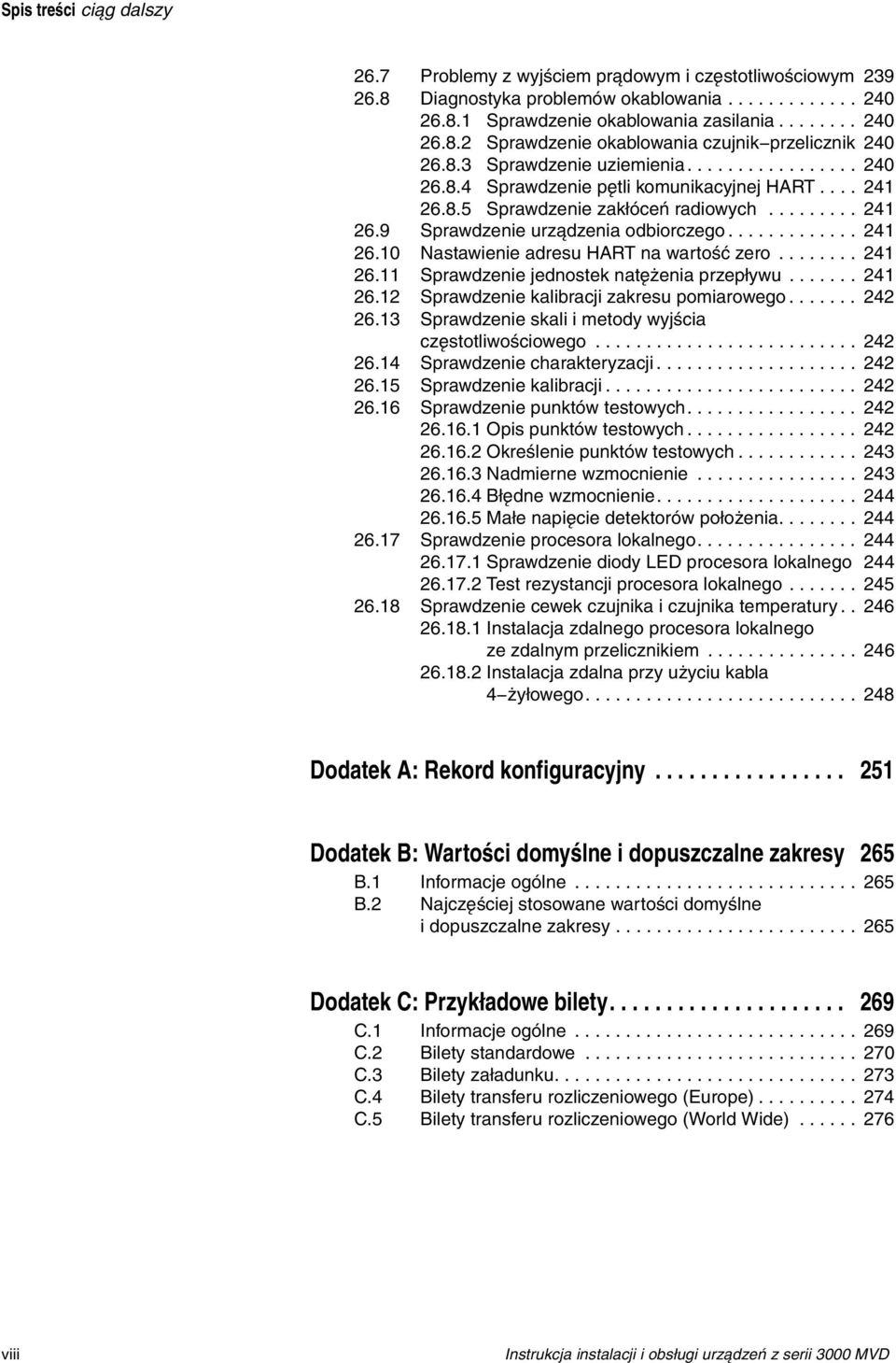 ....... 241 26.11 Sprawdzenie jednostek natężenia przepływu....... 241 26.12 Sprawdzenie kalibracji zakresu pomiarowego....... 242 26.13 Sprawdzenie skali i metody wyjścia częstotliwościowego.......................... 242 26.14 Sprawdzenie charakteryzacji.