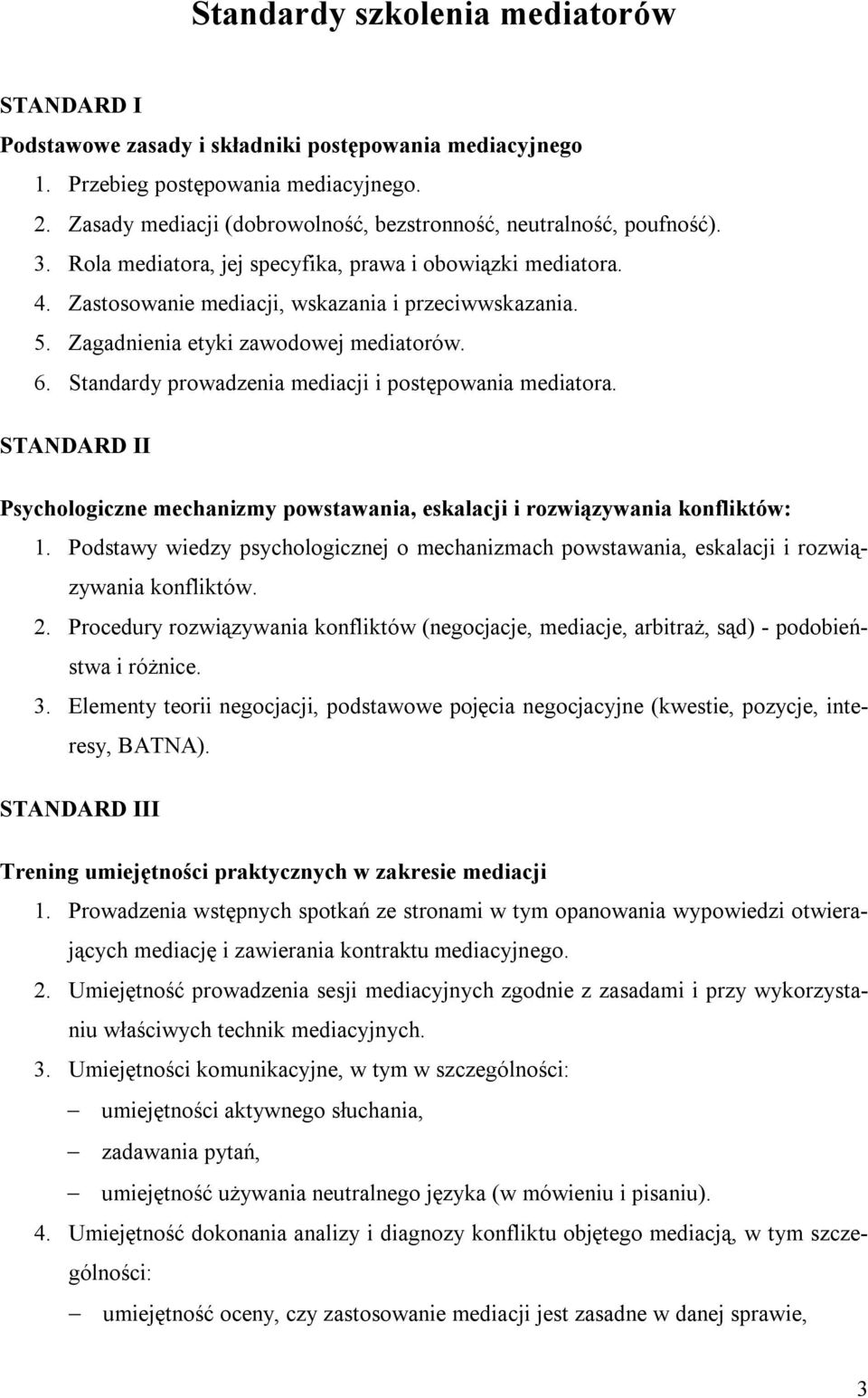 Zagadnienia etyki zawodowej mediatorów. 6. Standardy prowadzenia mediacji i postępowania mediatora. STANDARD II Psychologiczne mechanizmy powstawania, eskalacji i rozwiązywania konfliktów: 1.