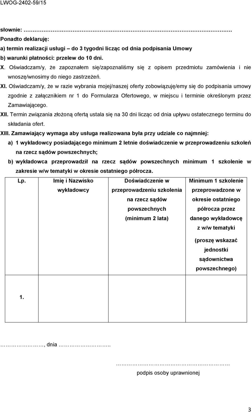 Oświadczam/y, że w razie wybrania mojej/naszej oferty zobowiązuję/emy się do podpisania umowy zgodnie z załącznikiem nr 1 do Formularza Ofertowego, w miejscu i terminie określonym przez Zamawiającego.