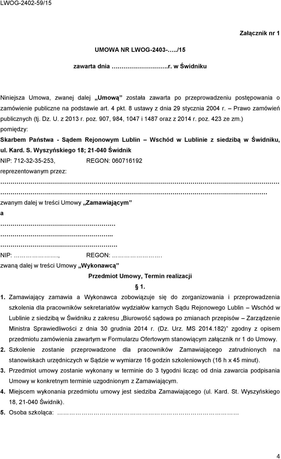 ) pomiędzy: Skarbem Państwa - Sądem Rejonowym Lublin Wschód w Lublinie z siedzibą w Świdniku, ul. Kard. S. Wyszyńskiego 18; 21-040 Świdnik NIP: 712-32-35-253, REGON: 060716192 reprezentowanym przez: zwanym dalej w treści Umowy Zamawiającym a.