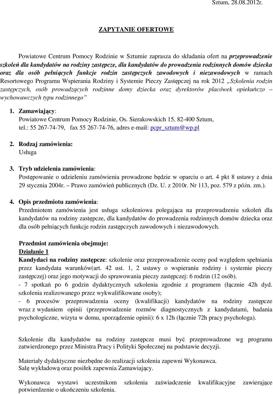 domów dziecka oraz dla osób pełniących funkcje rodzin zastępczych zawodowych i niezawodowych w ramach Resortowego Programu Wspierania Rodziny i Systemie Pieczy Zastępczej na rok 2012 Szkolenia rodzin
