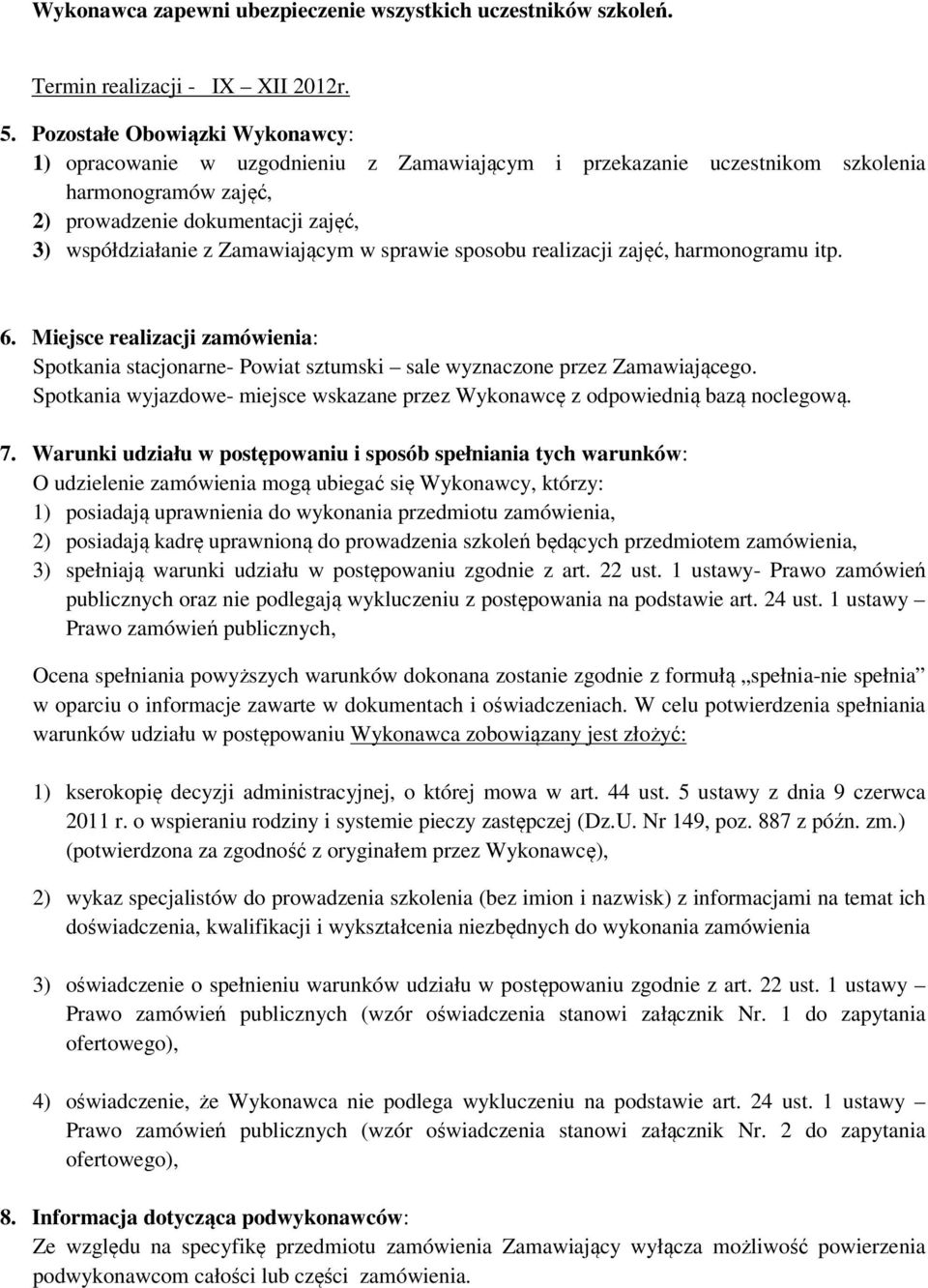 w sprawie sposobu realizacji zajęć, harmonogramu itp. 6. Miejsce realizacji zamówienia: Spotkania stacjonarne- Powiat sztumski sale wyznaczone przez Zamawiającego.