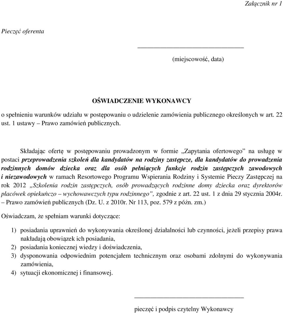 Składając ofertę w postępowaniu prowadzonym w formie Zapytania ofertowego na usługę w postaci przeprowadzenia szkoleń dla kandydatów na rodziny zastępcze, dla kandydatów do prowadzenia rodzinnych