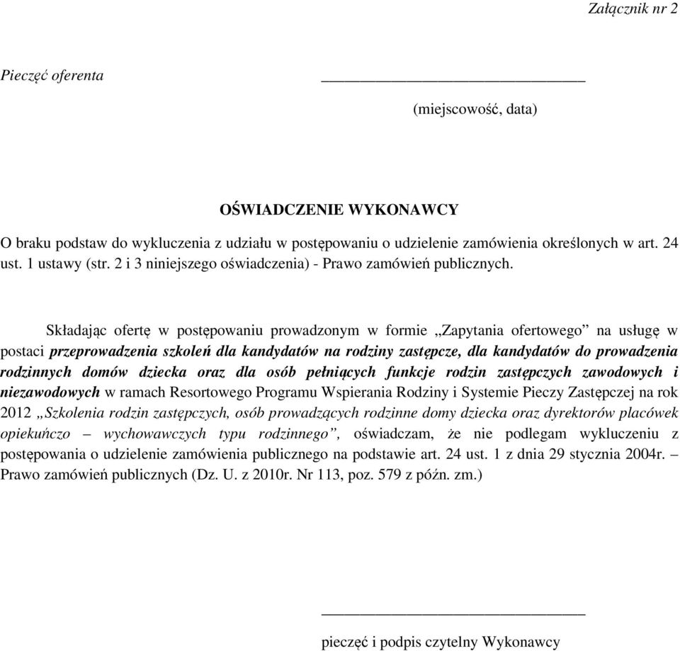 Składając ofertę w postępowaniu prowadzonym w formie Zapytania ofertowego na usługę w postaci przeprowadzenia szkoleń dla kandydatów na rodziny zastępcze, dla kandydatów do prowadzenia rodzinnych