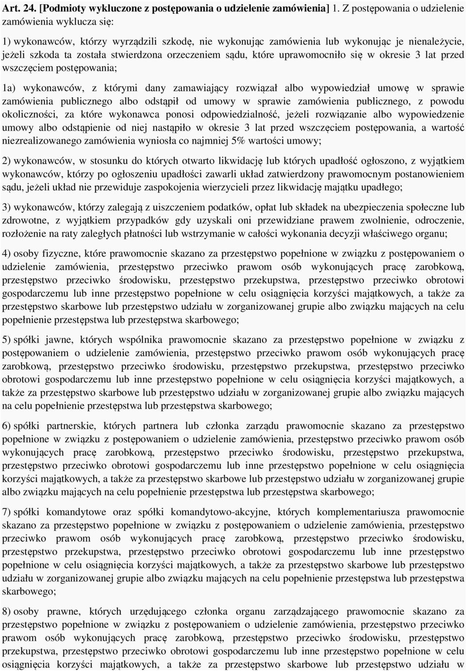 sądu, które uprawomocniło się w okresie 3 lat przed wszczęciem postępowania; 1a) wykonawców, z którymi dany zamawiający rozwiązał albo wypowiedział umowę w sprawie zamówienia publicznego albo