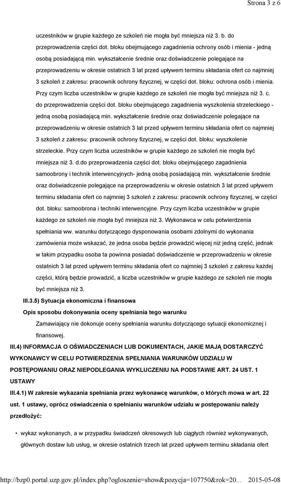 części dot. bloku: ochrona osób i mienia. Przy czym liczba uczestników w grupie każdego ze szkoleń nie mogła być mniejsza niż 3. c. do przeprowadzenia części dot.