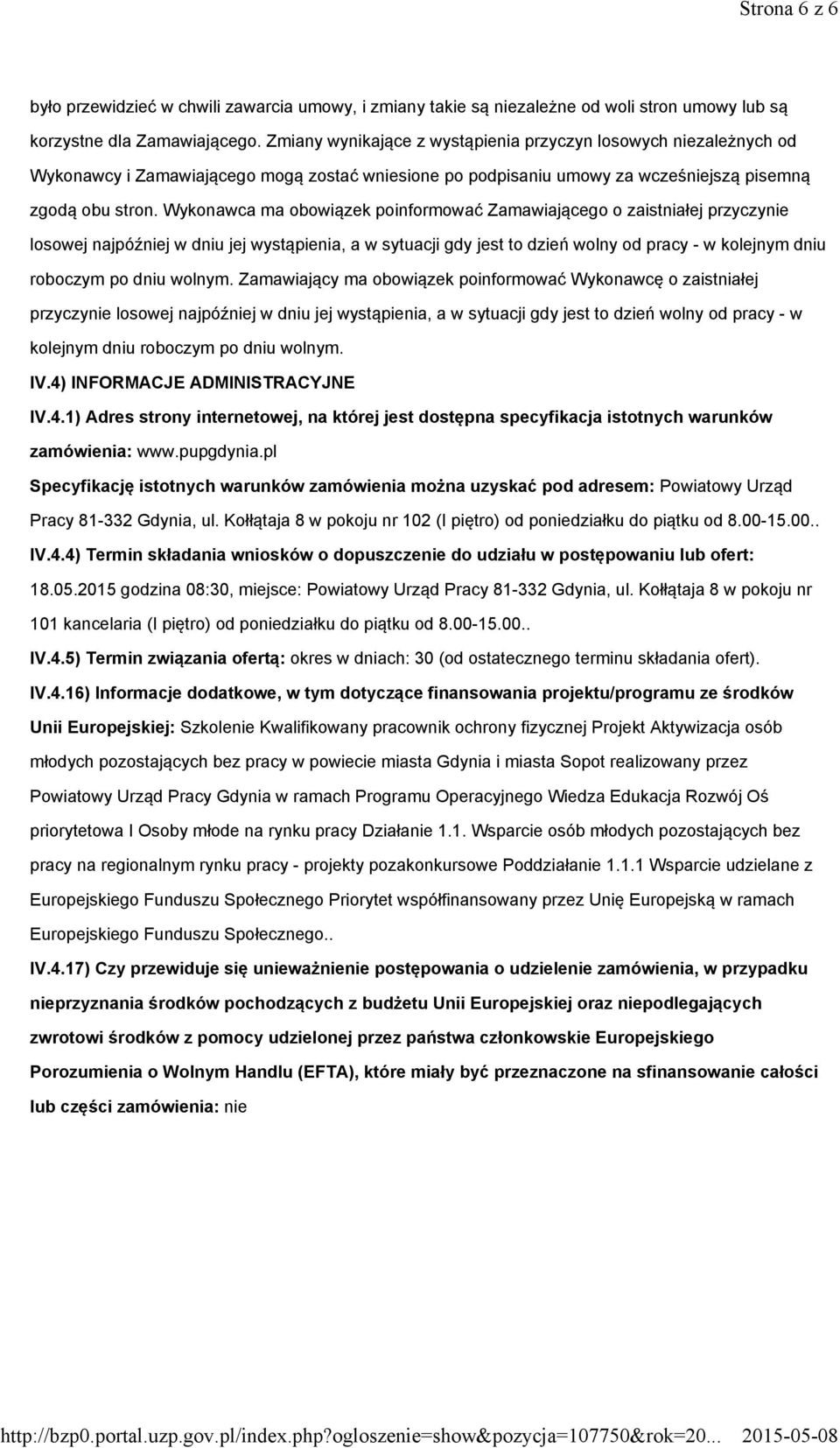 Wykonawca ma obowiązek poinformować Zamawiającego o zaistniałej przyczynie losowej najpóźniej w dniu jej wystąpienia, a w sytuacji gdy jest to dzień wolny od pracy - w kolejnym dniu roboczym po dniu