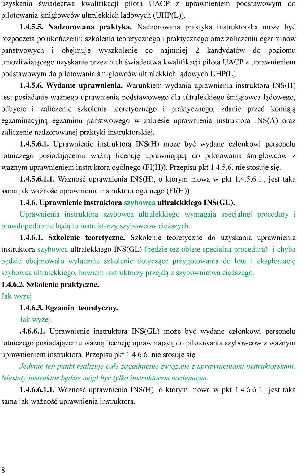 poziomu umożliwiającego uzyskanie przez nich świadectwa kwalifikacji pilota UACP z uprawnieniem podstawowym do pilotowania śmigłowców ultralekkich lądowych UHP(L). 1.4.5.6. Wydanie uprawnienia.