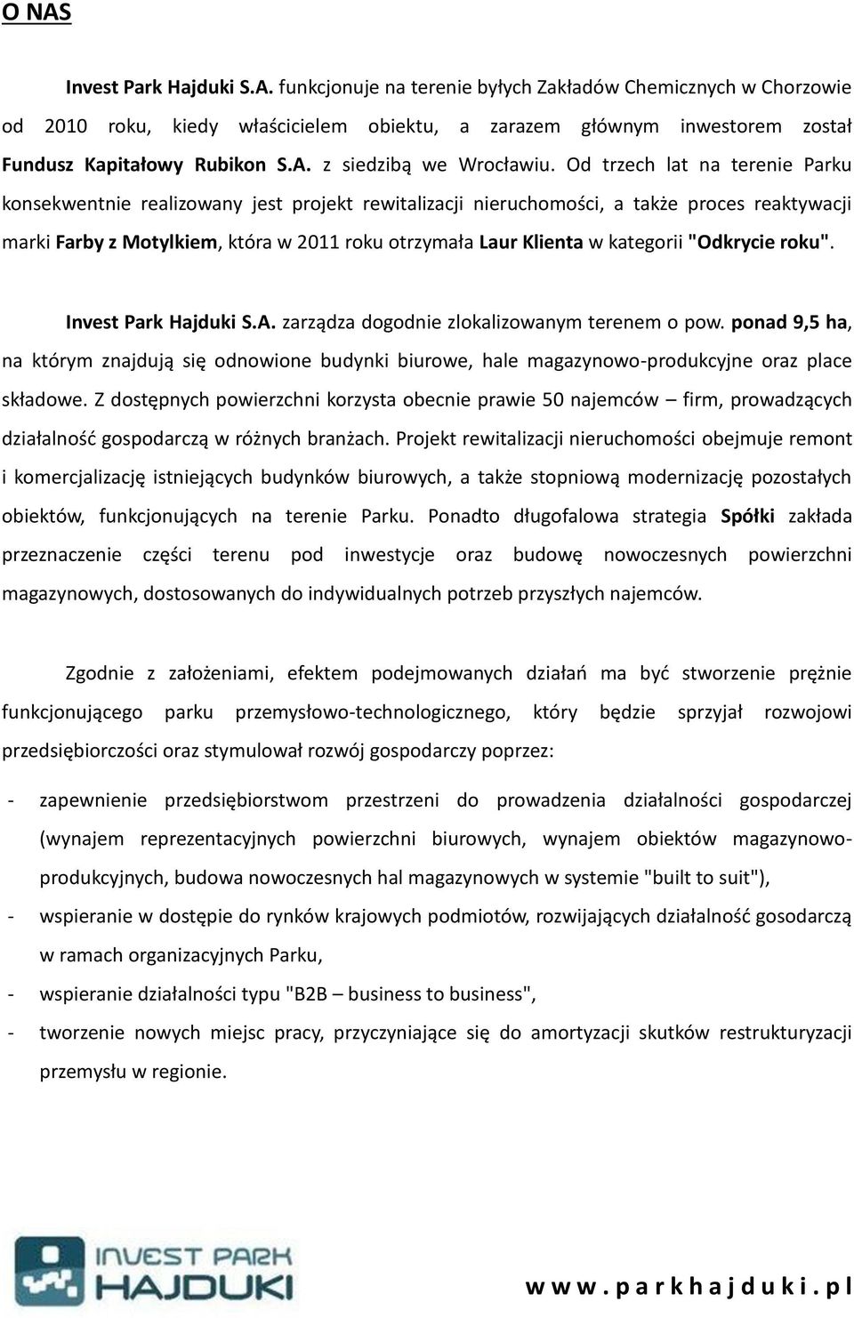 Od trzech lat na terenie Parku konsekwentnie realizowany jest projekt rewitalizacji nieruchomości, a także proces reaktywacji marki Farby z Motylkiem, która w 2011 roku otrzymała Laur Klienta w